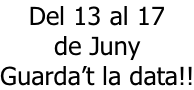 Del 13 al 17  de Juny Guarda’t la data!!