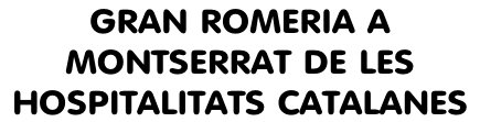 GRAN ROMERIA A  MONTSERRAT DE LES  HOSPITALITATS CATALANES